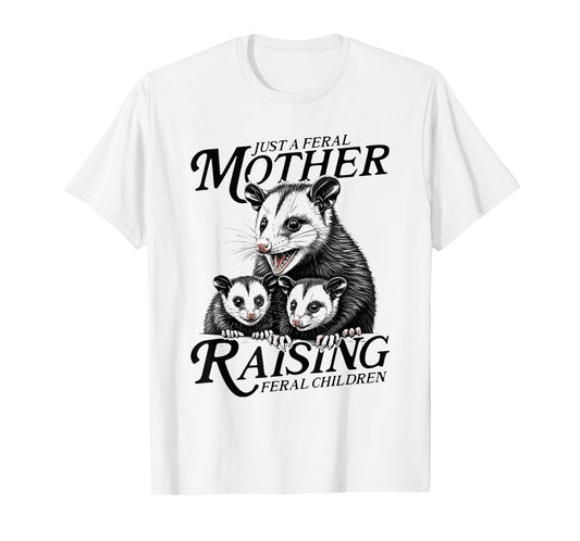 Feral Mom Opossum Funny Animal Quote Mother’s Day T-Shirt