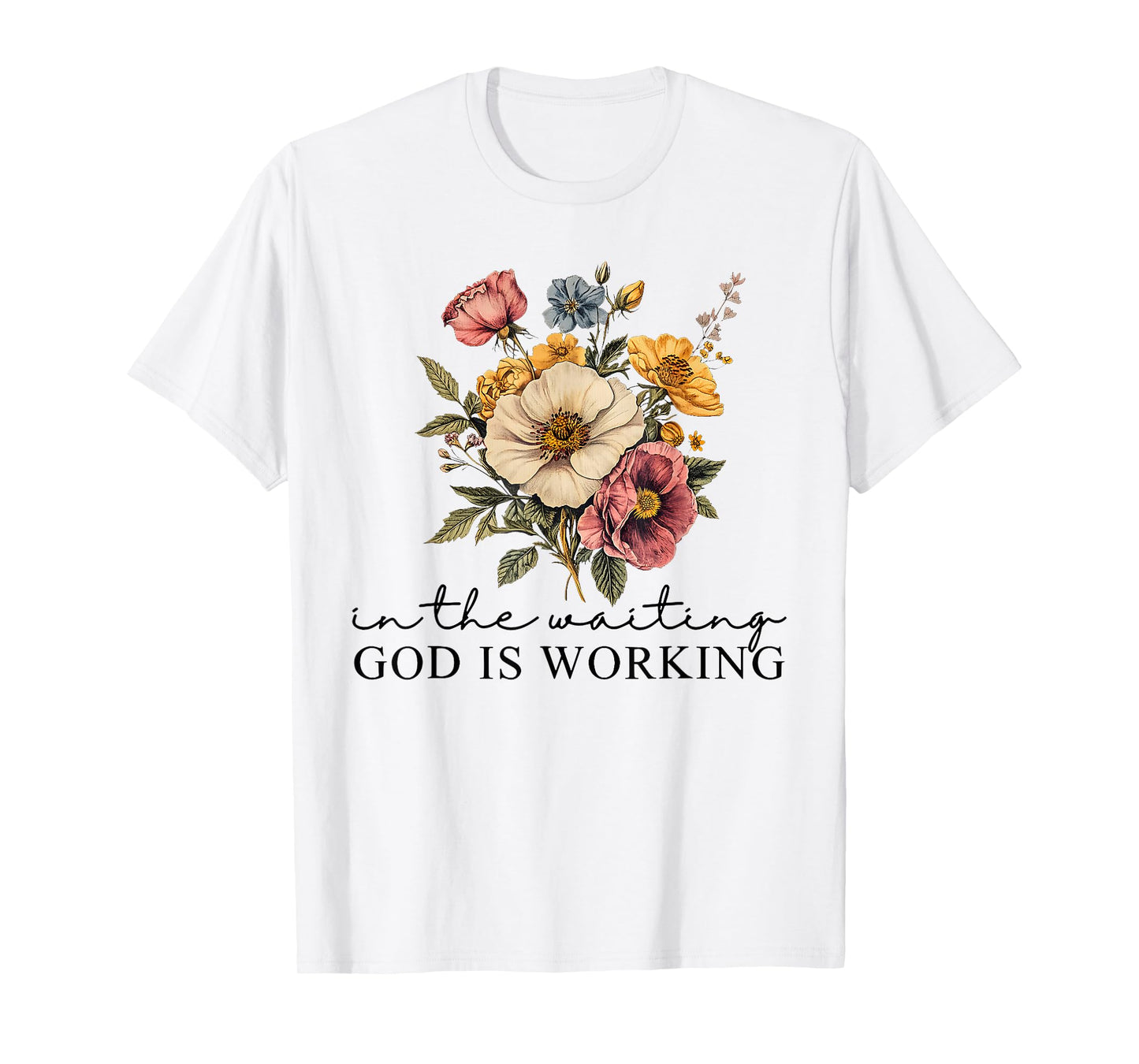 Floral in The Waiting God is Working Faith Jesus Christian T-Shirt