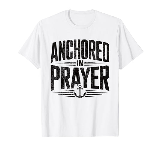 Anchored in Prayer Christian Faith Hope Christ Inspiring T-Shirt