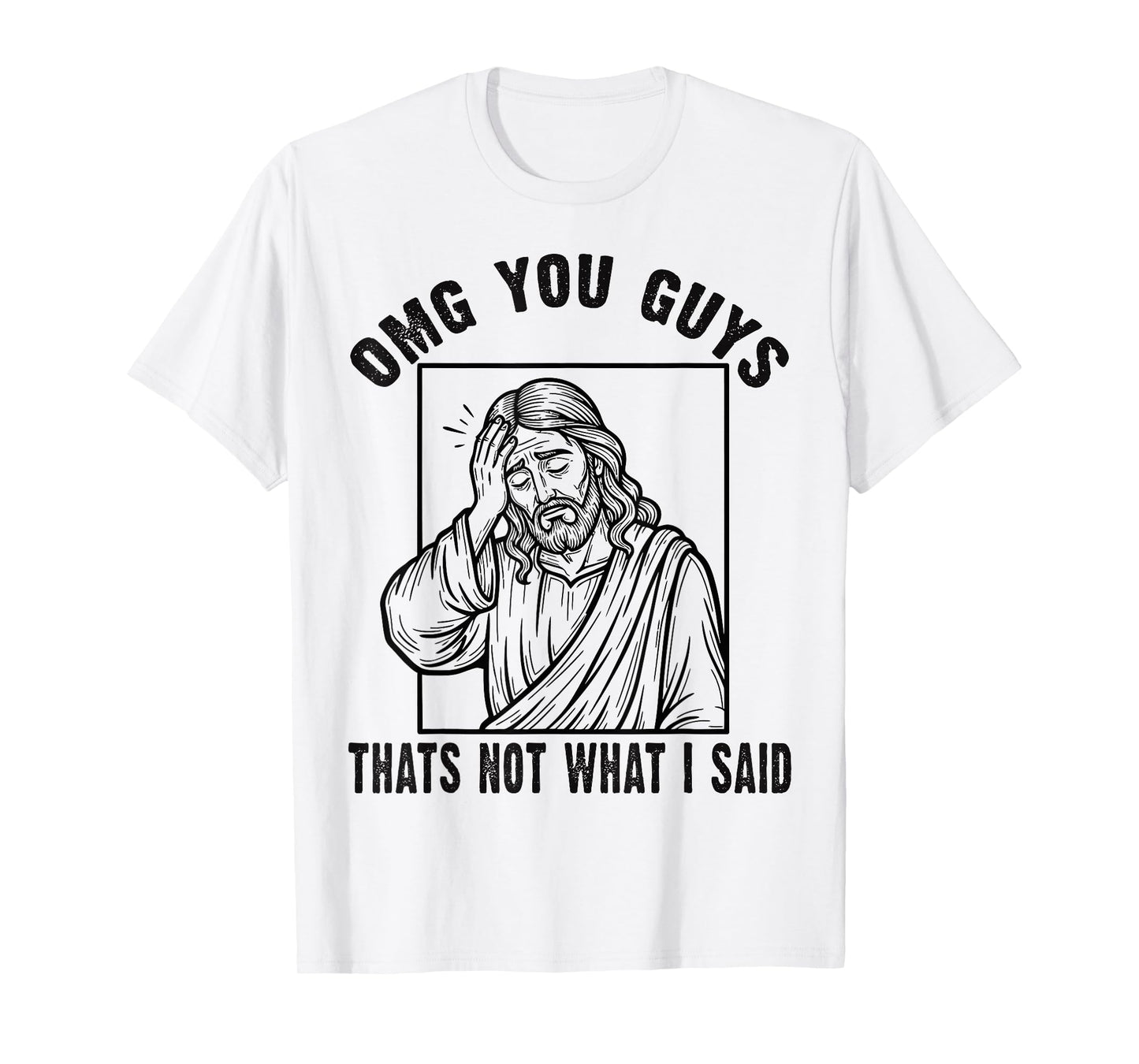 OMG You Guys Thats Not What I Said Funny Faith Meme T-Shirt