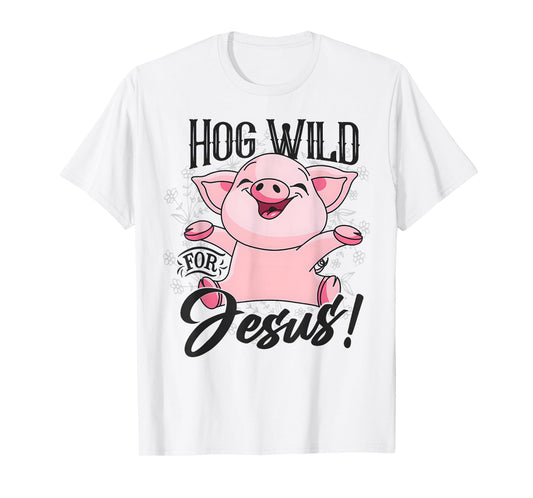 Hog Wild For Jesus Funny Pig T-Shirt