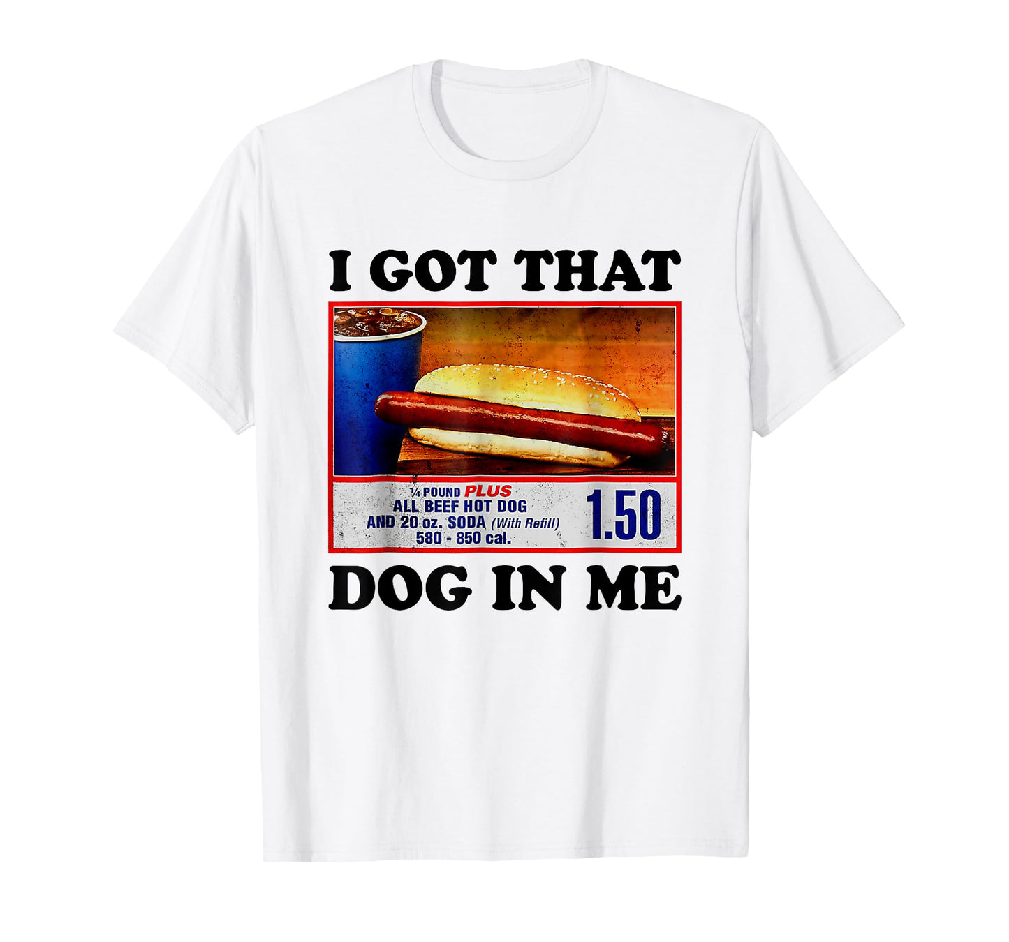 I Got That Dog In Me Funny Hotdog Meme Viral Quote T-Shirt