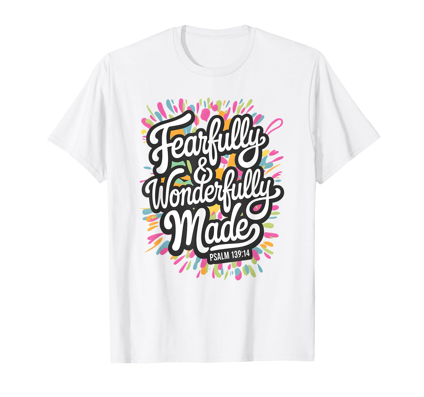 Psalm 139:14 - Fearfully & Wonderfully Made Colorful Burst T-Shirt