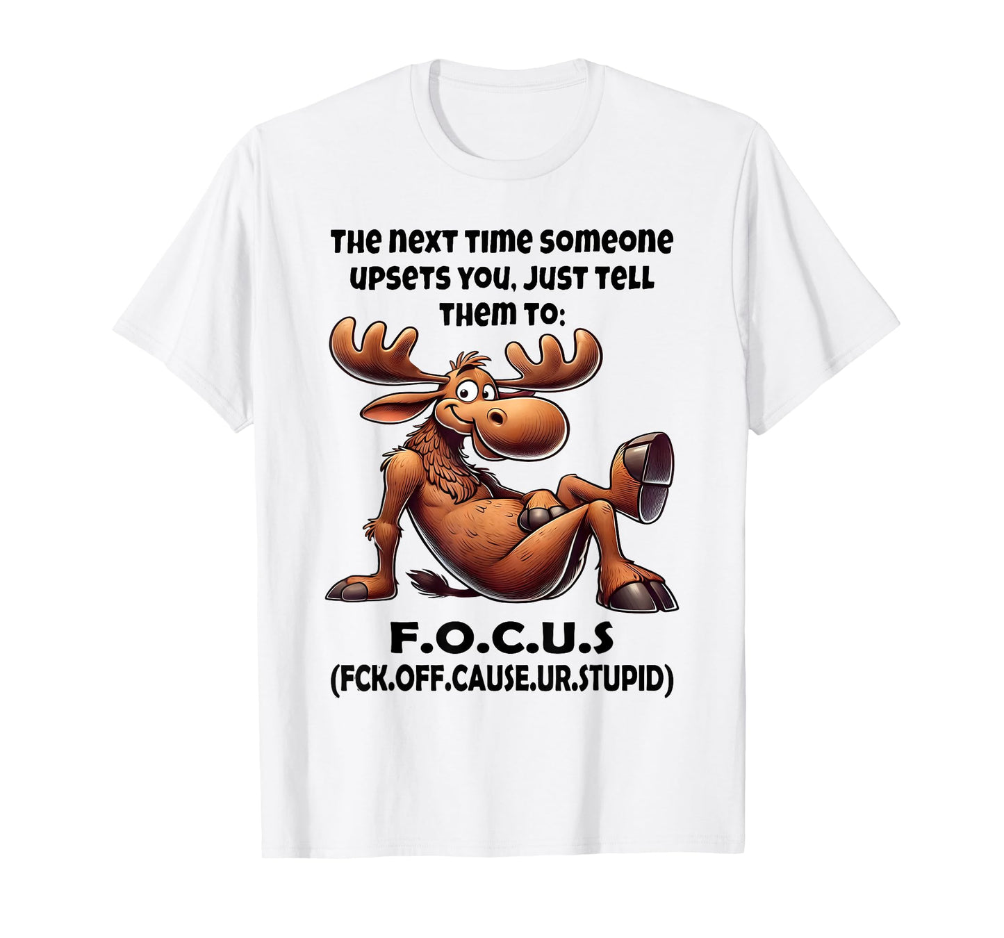 The Next Time Someone Upsets You Just Tell Them to Focus T-Shirt