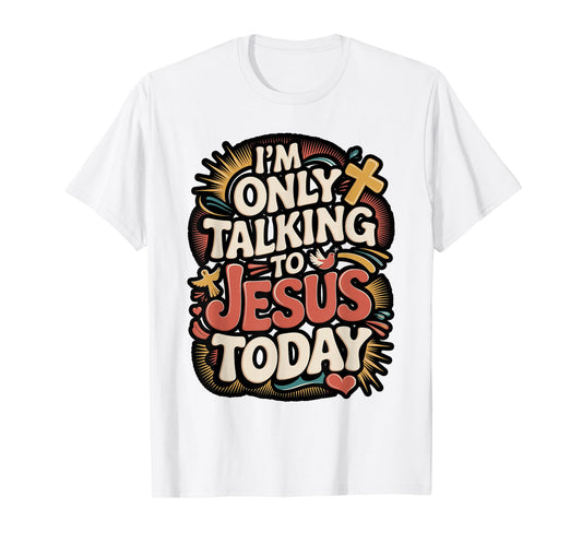 I'm Only Talking To Jesus Christian T-Shirt