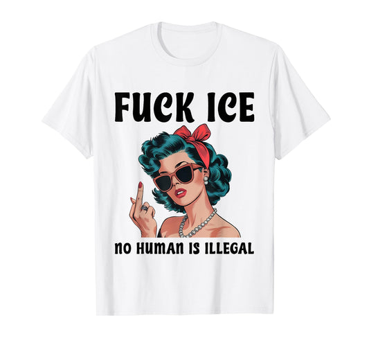 Fuck ICE No Human Is Illegal Lady Vintage Funny Quotes T-Shirt