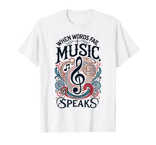 When Words Fail Music Speaks Quotes Musician Music Lovers T-Shirt