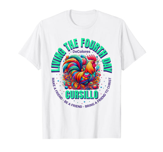 Living The Fourth Day Cursillo DeColores Rooster Faith T-Shirt