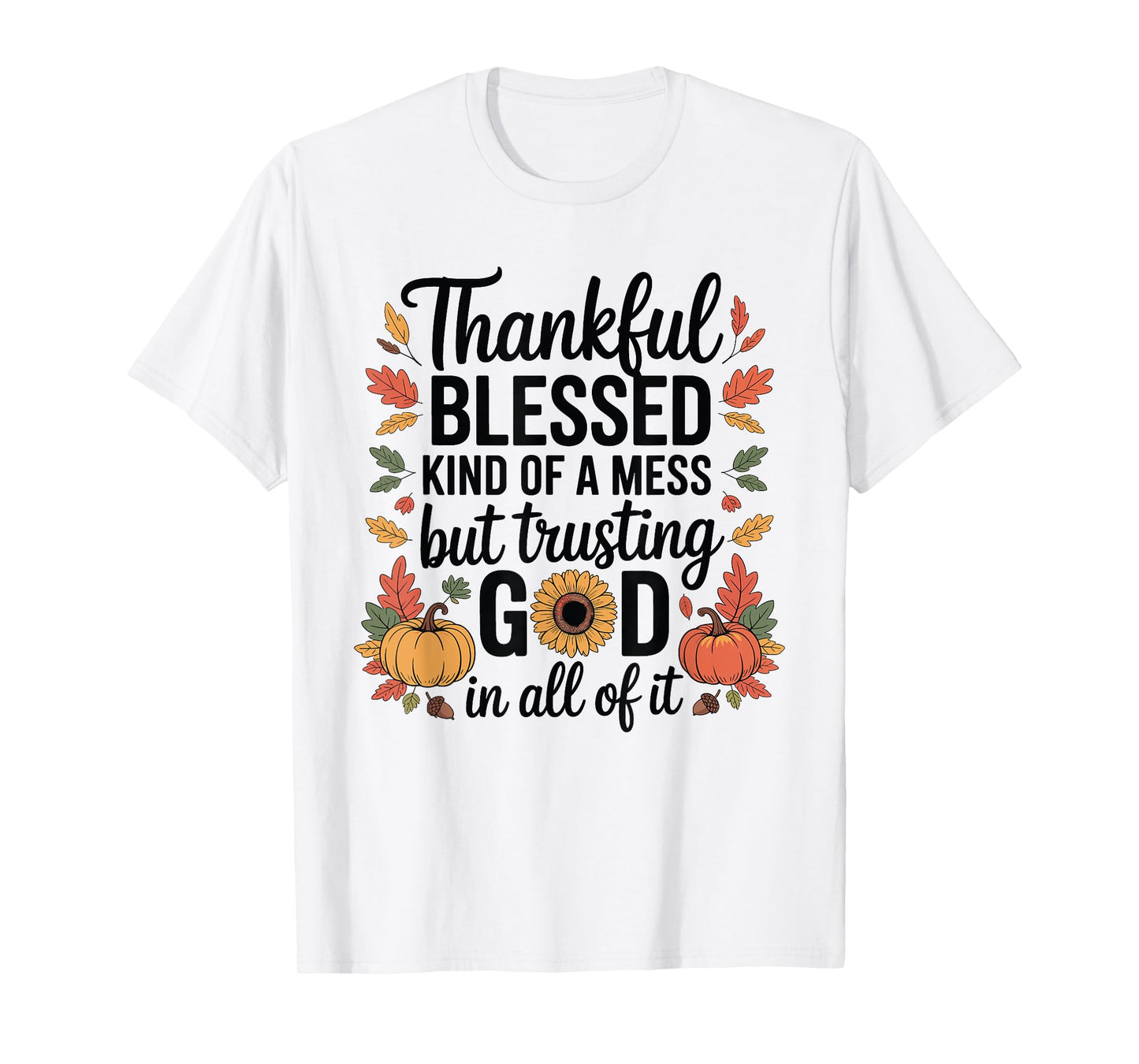 Thankful Blessed Kinda A Mess Thanksgiving Pumpkin Autumn T-Shirt