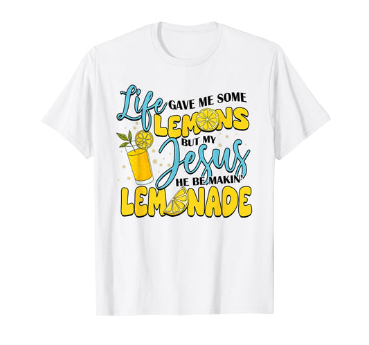 Life Gave Me Some Lemons But My Jesus He Be Makin' Lemonade T-Shirt