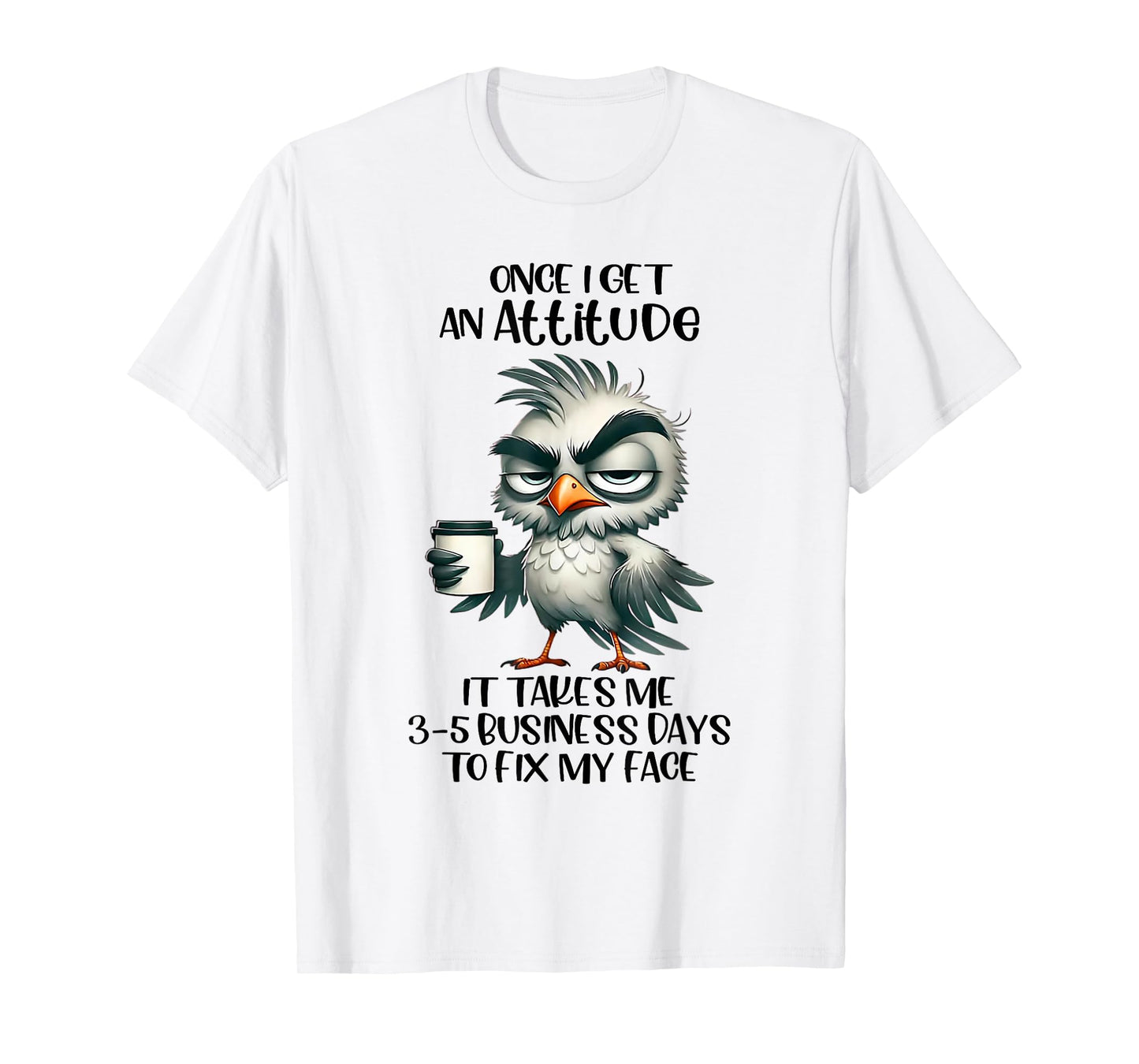 Once I Get An Attitude It Takes Me 3 5 Business Days Funny T-Shirt