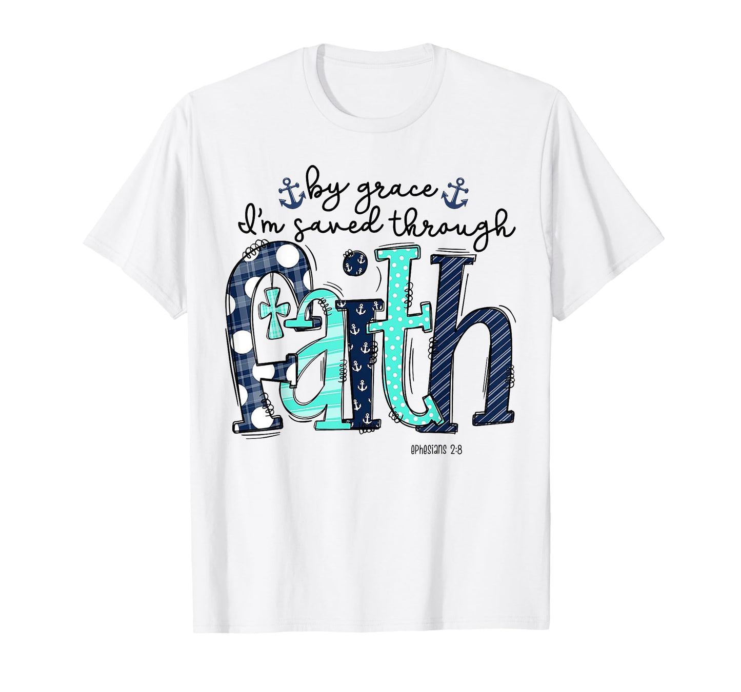 By Grace I'm Saved Through Faith T-Shirt
