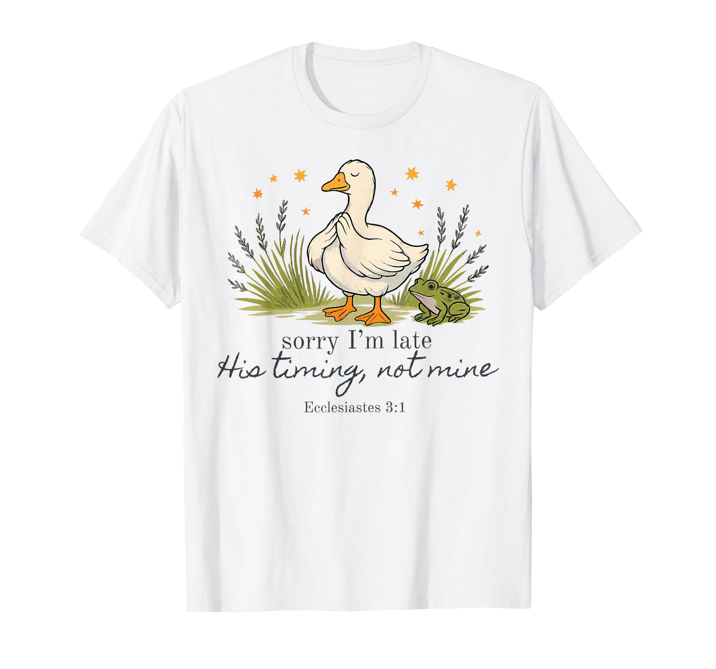 Sorry I'm Late his Timing not Mine, Funny Christian Goose T-Shirt