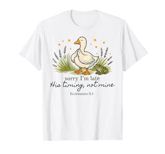 Sorry I'm Late his Timing not Mine, Funny Christian Goose T-Shirt