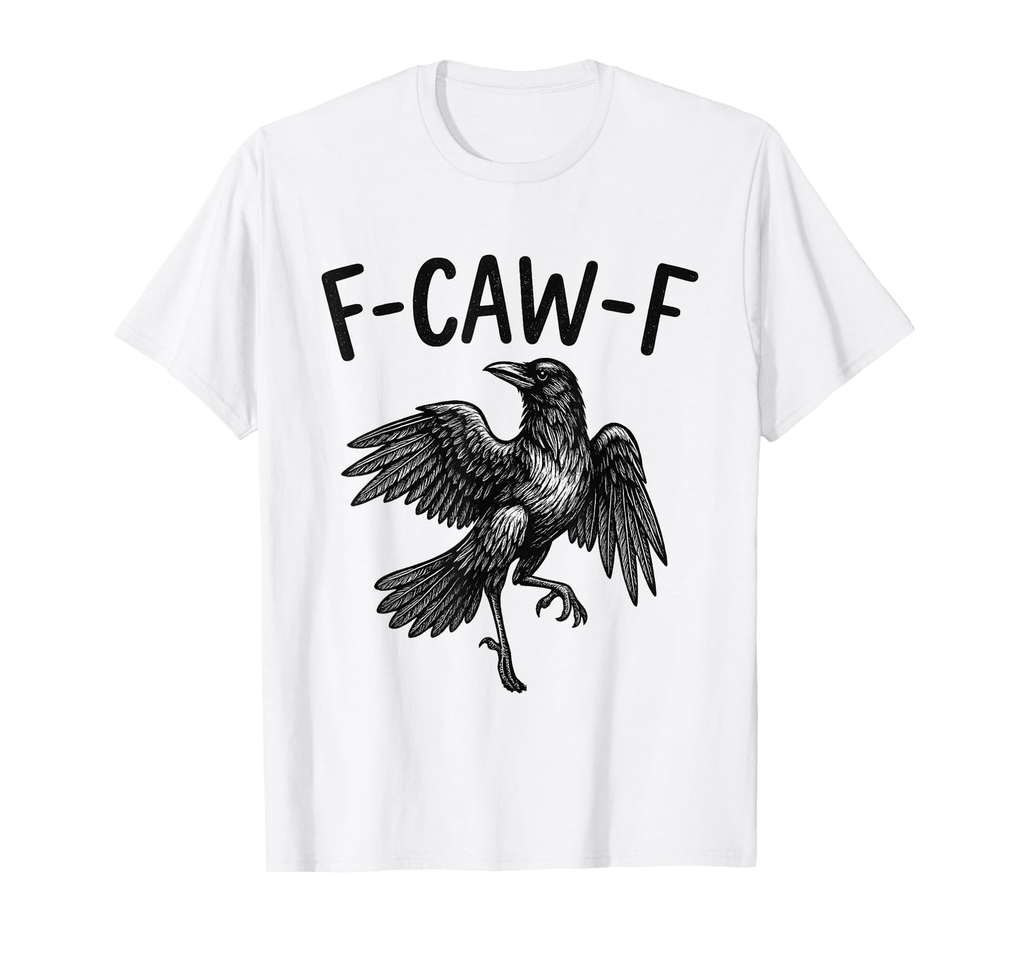 Black Crow F-Caw-F Funny Black Bird Raven Men Women Quote T-Shirt