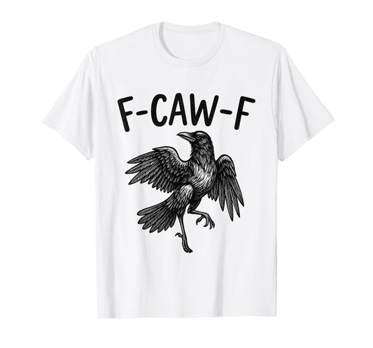 Black Crow F-Caw-F Funny Black Bird Raven Men Women Quote T-Shirt