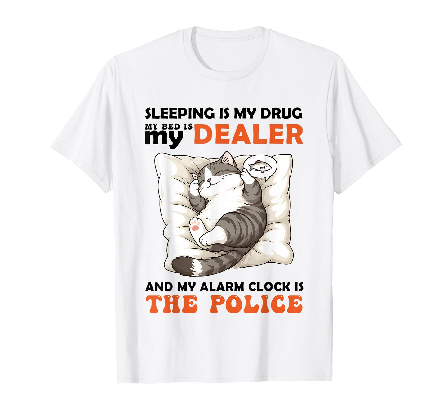 Cat Sleeping is My Drug My Bed is My Dealer Alarm Clock is T-Shirt