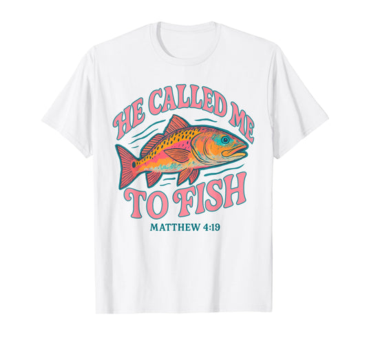 He Called Me to Fish Matthew 4 19 Faith-Based Fishing T-Shirt