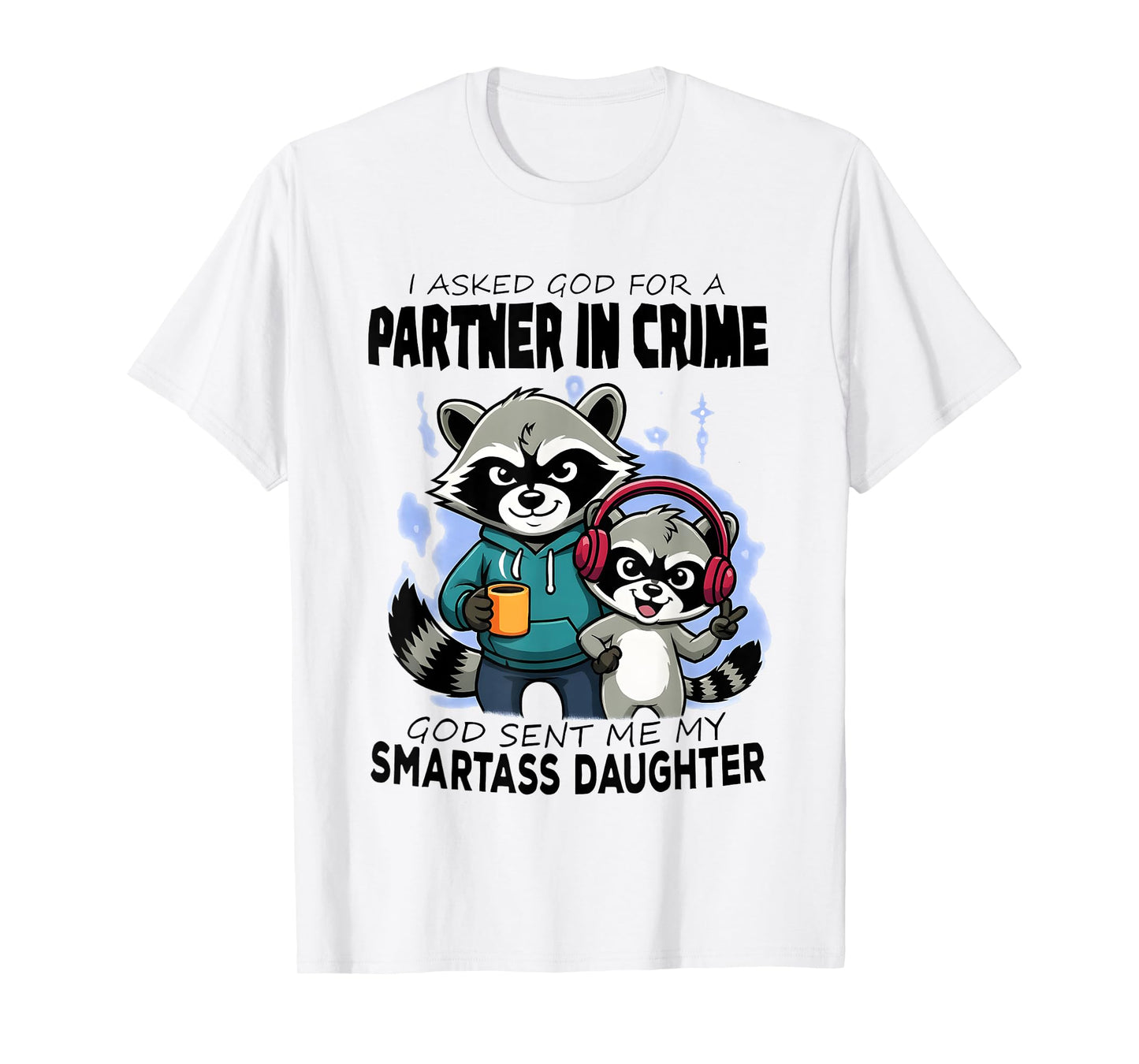 Raccoon Partner in Crime God Sent Me My Smartass Daughter T-Shirt