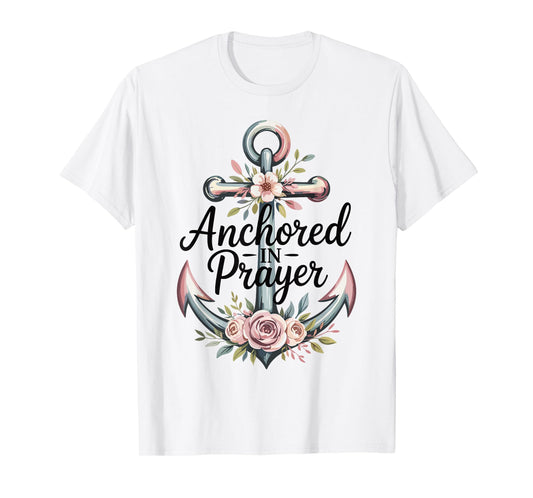 Anchored in Prayer Christian Faith Hope Christ Women T-Shirt