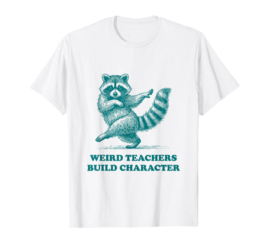 Weird Teachers Build Character Funny Dance Teacher Raccoon T-Shirt