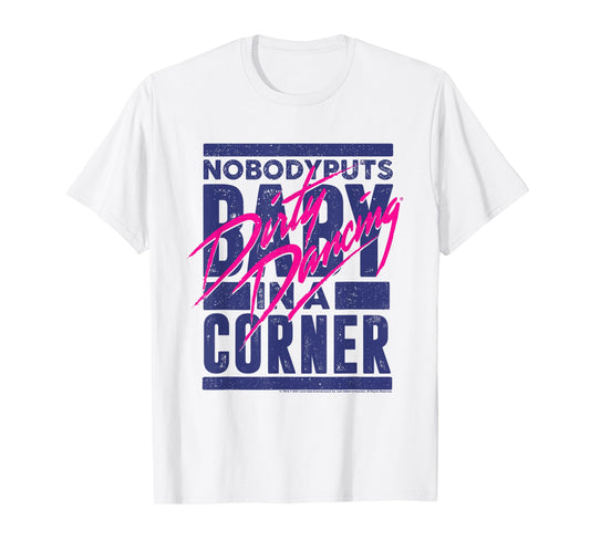 Dirty Dancing Nobody Puts Baby In A Corner Johnny Quote T-Shirt