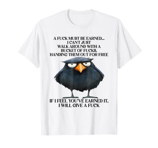 Raven A Fuck Must Be Earned I Can'T Just Walk Around With T-Shirt