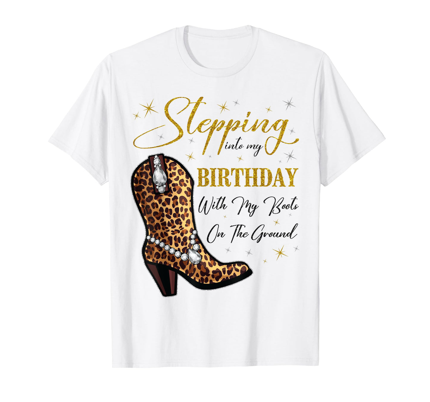 Stepping Into My Birthday with My Boots On The Ground T-Shirt