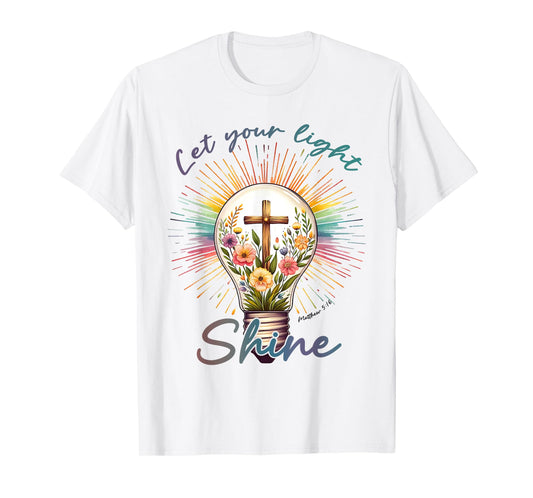 Let Your Light Shine Bible Verse Faith In Jesus Christian T-Shirt