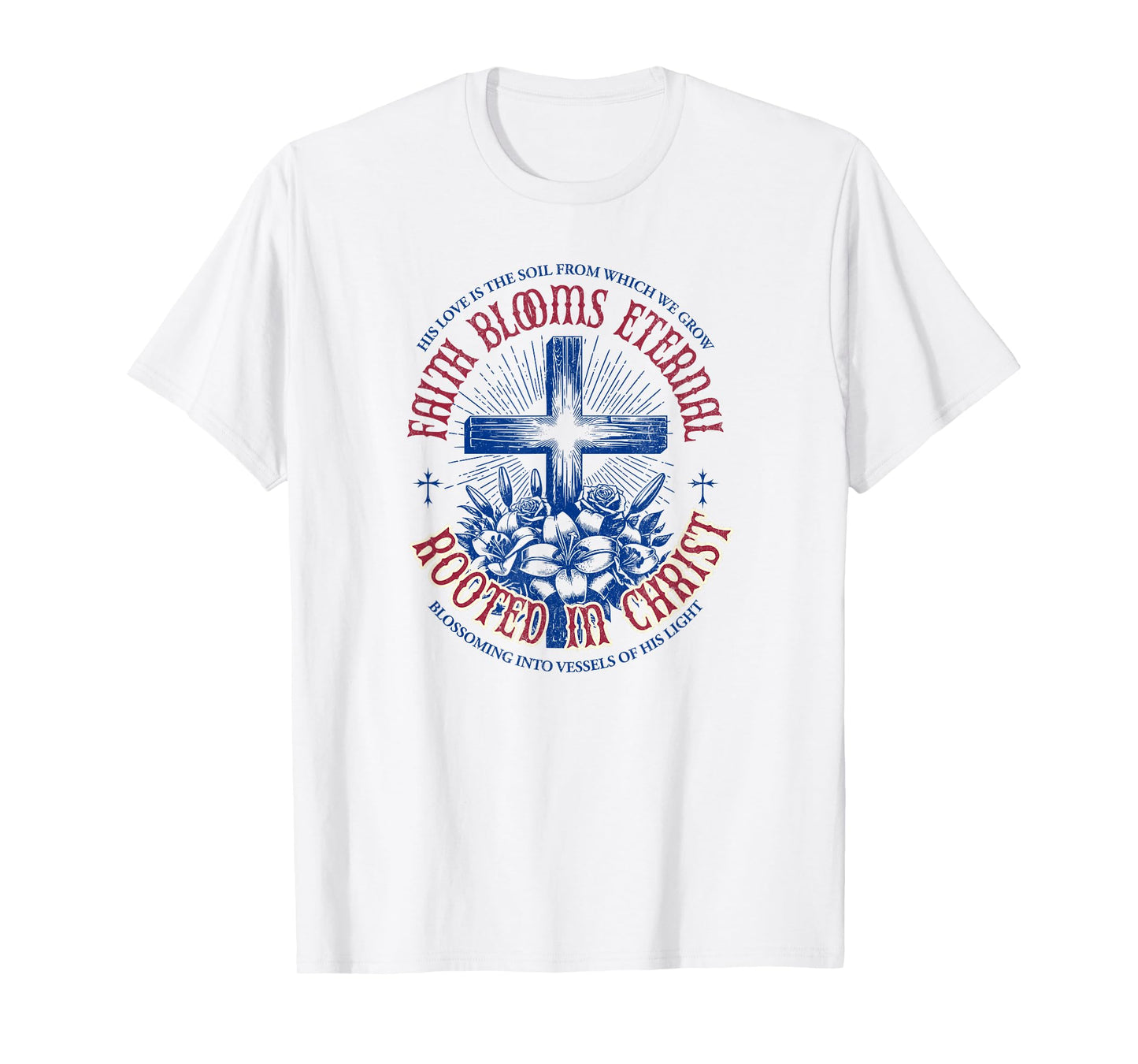 Faith Blooms Eternal - Rooted in Christ | Christian T-Shirt