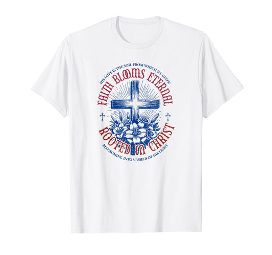 Faith Blooms Eternal - Rooted in Christ | Christian T-Shirt