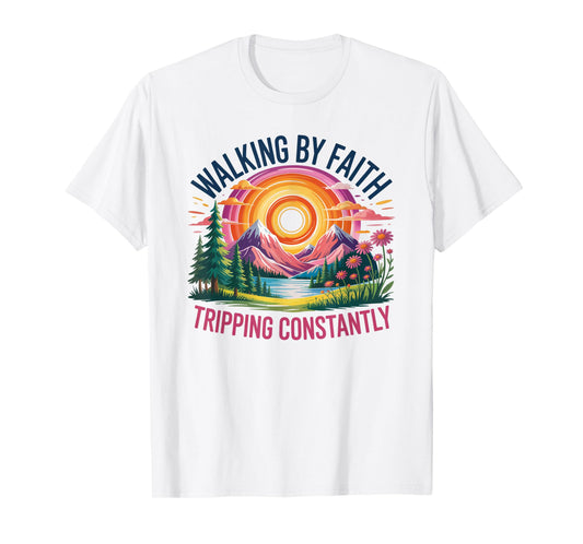 Walking By Faith Tripping Constantly Christian Bible Quotes T-Shirt