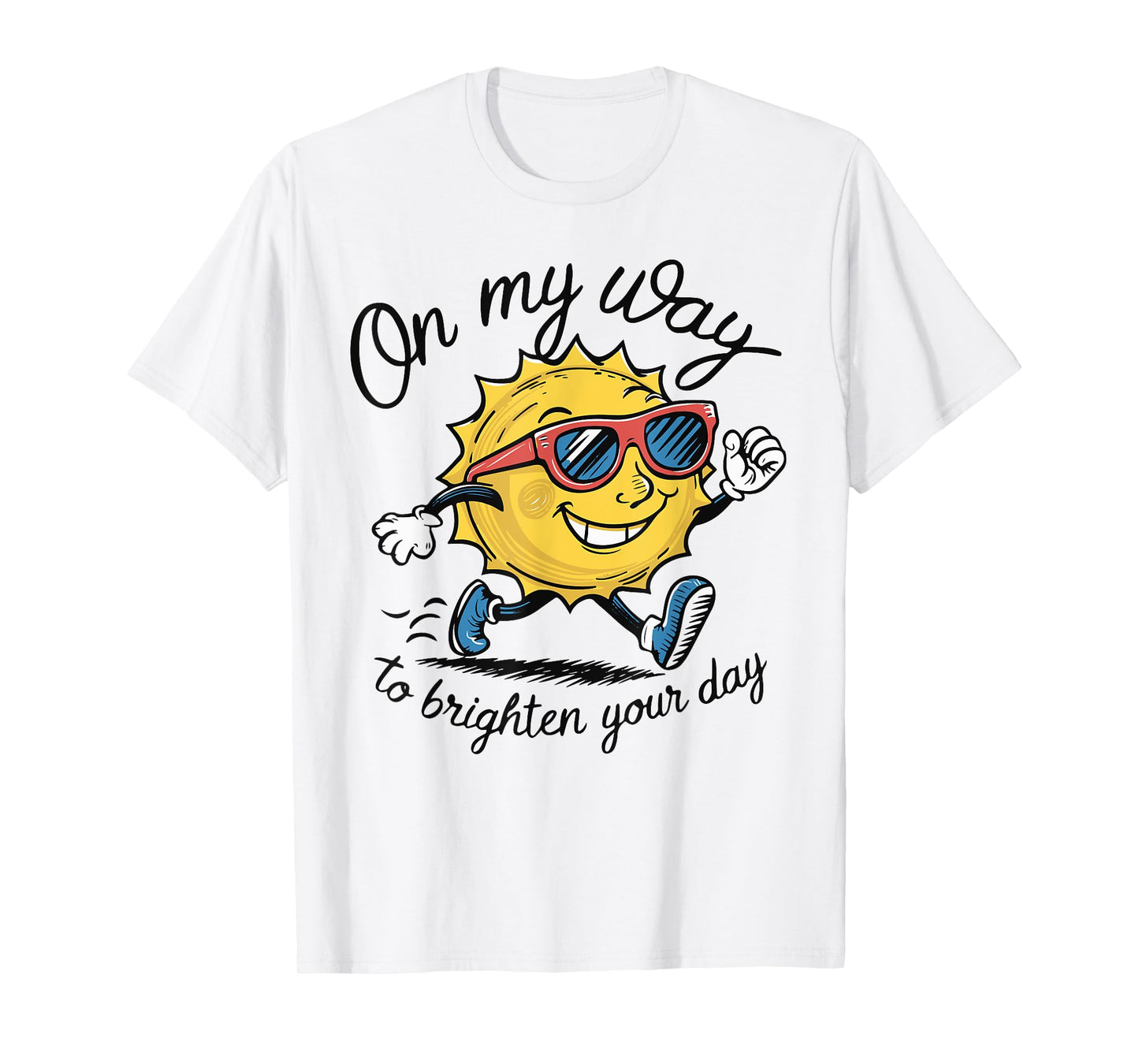 Funny Sun On My Way To Brighten Your Day Sarcastic Quote T-Shirt