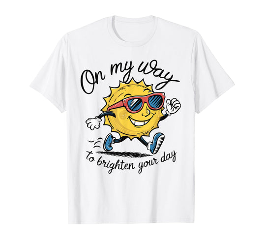 Funny Sun On My Way To Brighten Your Day Sarcastic Quote T-Shirt