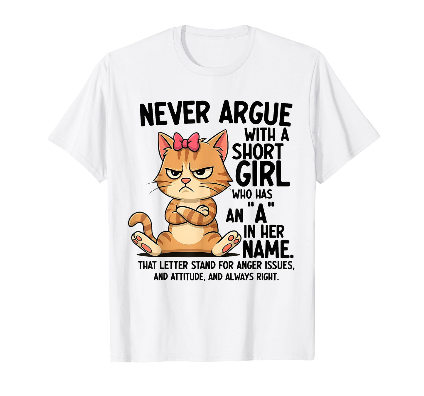 Never Argue With A Short Girl Who Has An A In Her Name Cat T-Shirt