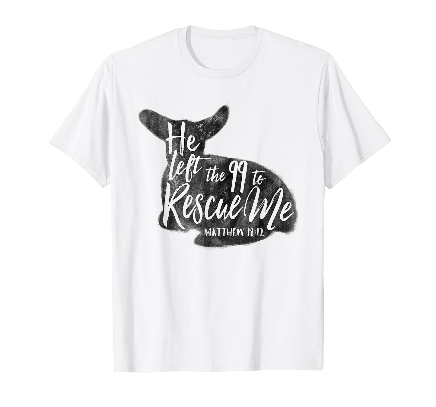He Left The 99 To Rescue Me Matthew 18:12 Designs T-Shirt