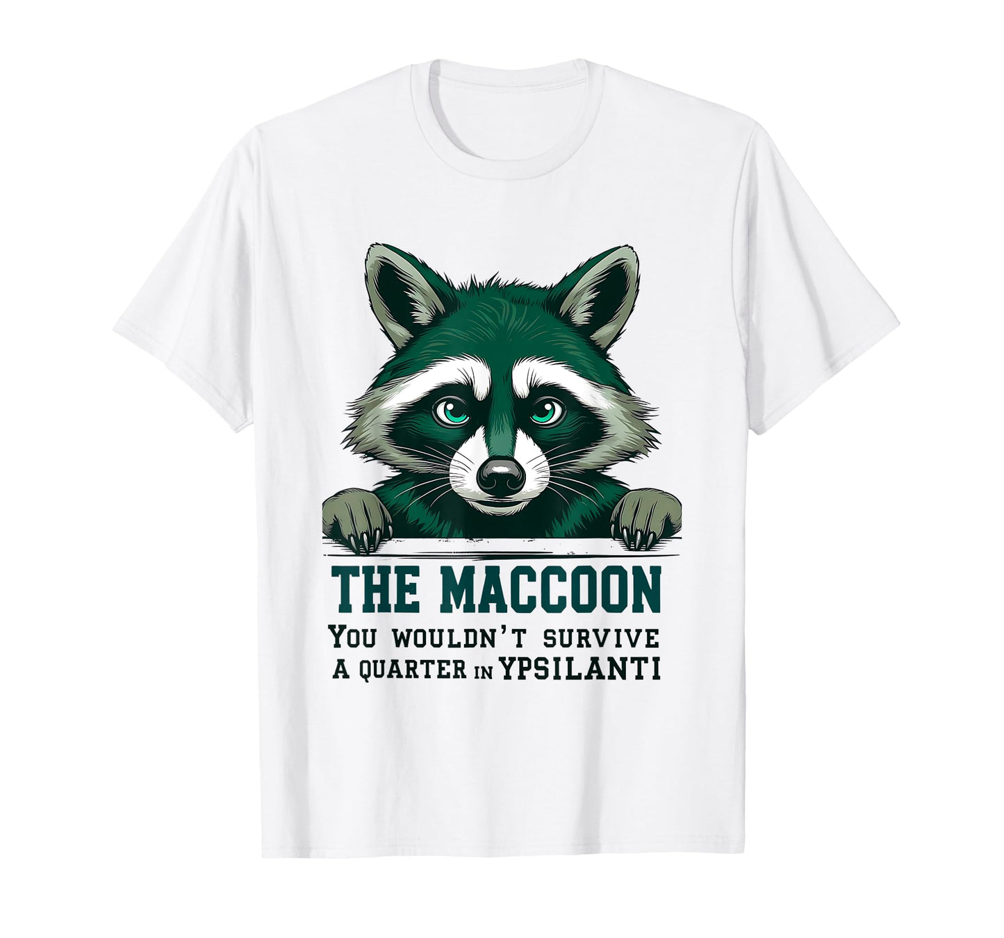 The Maccoon You Wouldn’t Survive a Quarter in Ypsilanti T-Shirt