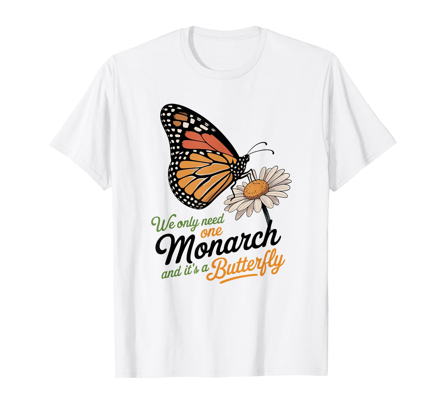 Funny We Only Need One Monarch And It’s A Butterfly Floral T-Shirt