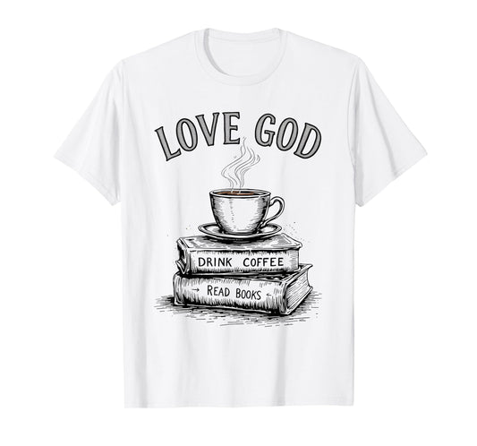 Love God Drink Coffee Read Books Religious Faith T-Shirt