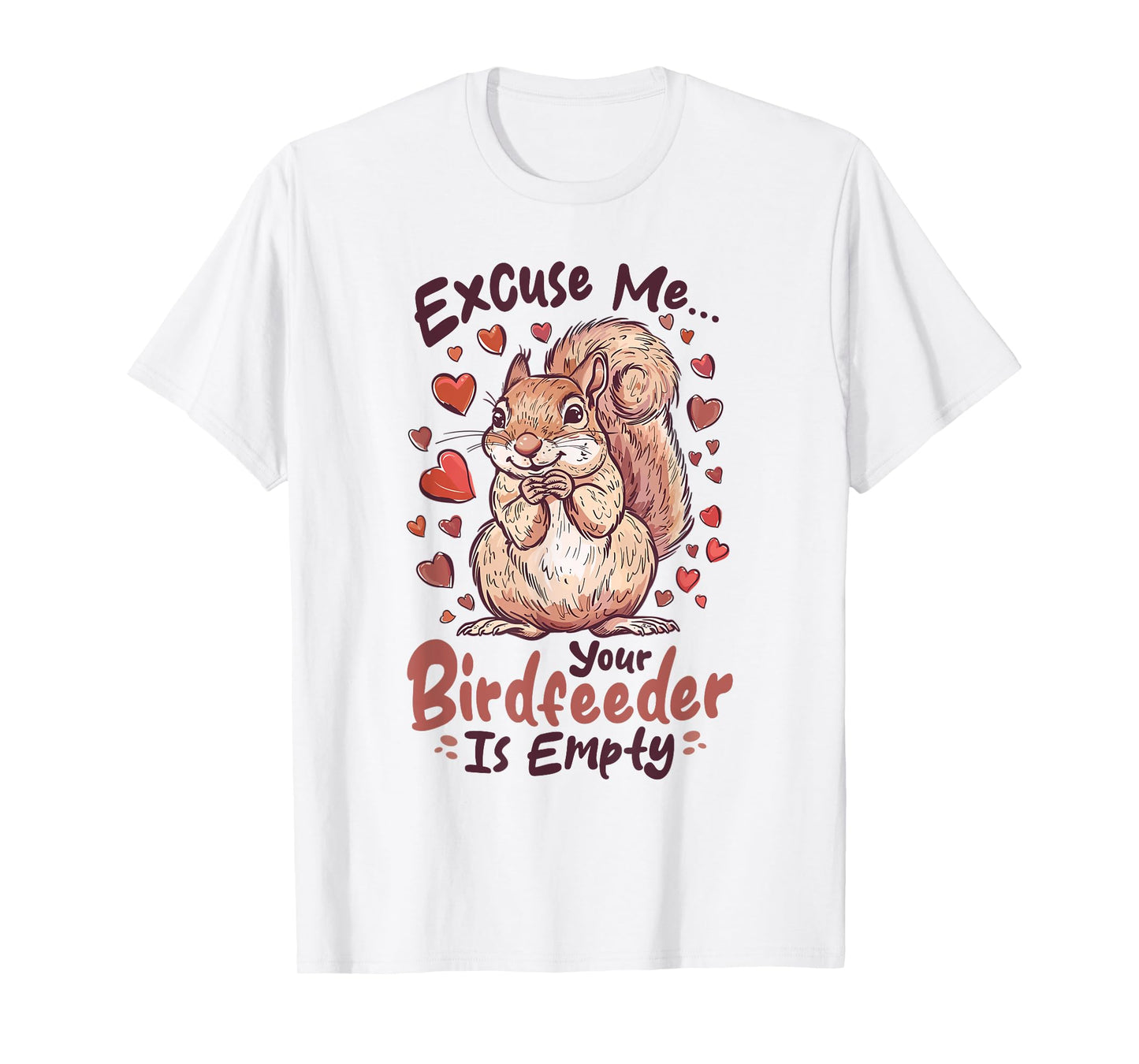 Funny Squirrel Animal Excuse Me… Your Birdfeeder Is Empty T-Shirt