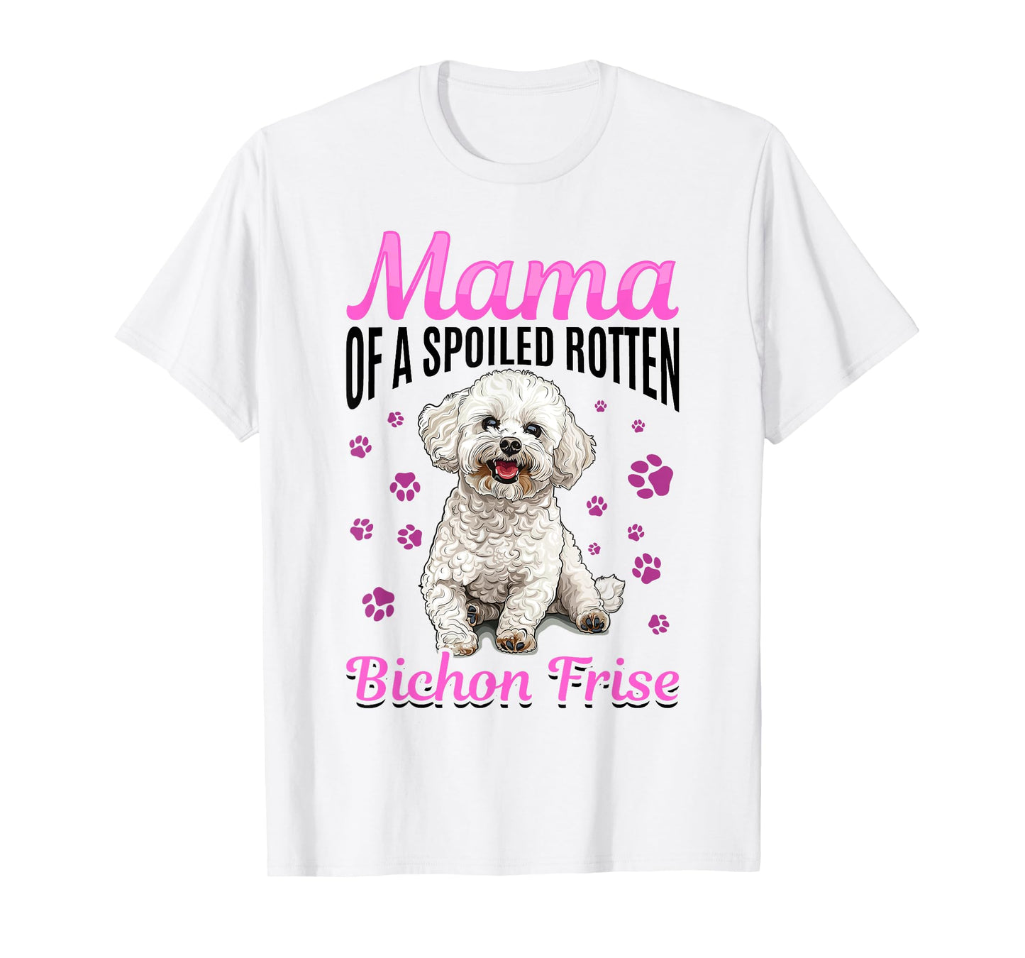 Bichon Frise Dog Breed Mama of a Spoiled Rotten Bichon Frise T-Shirt
