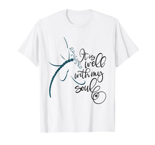 It Is Well With My Soul Dragonfly Faith Funny Dragonfly T-Shirt