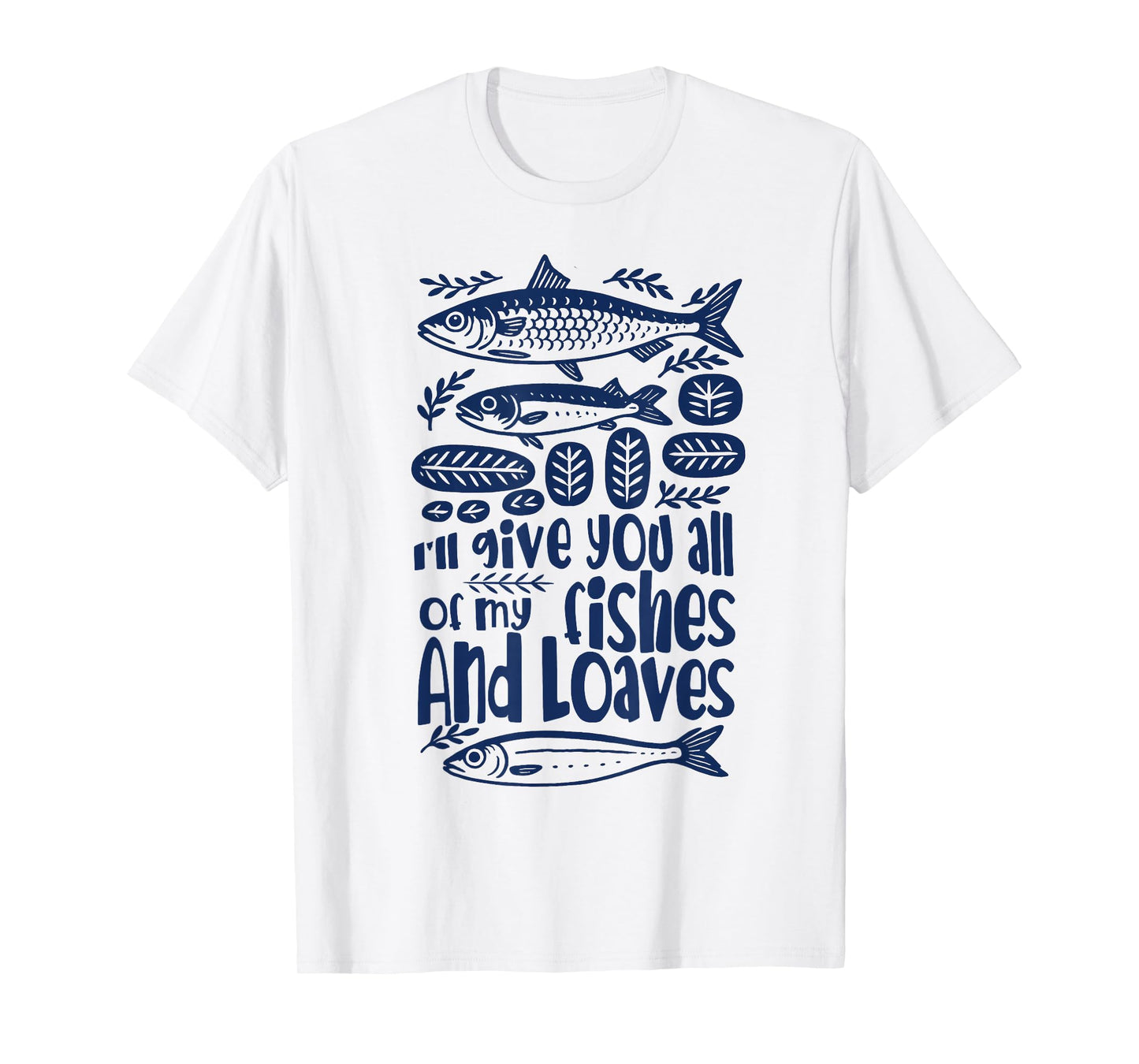 Bible Verse Christian I'll Give You All My Fishes & Loaves T-Shirt