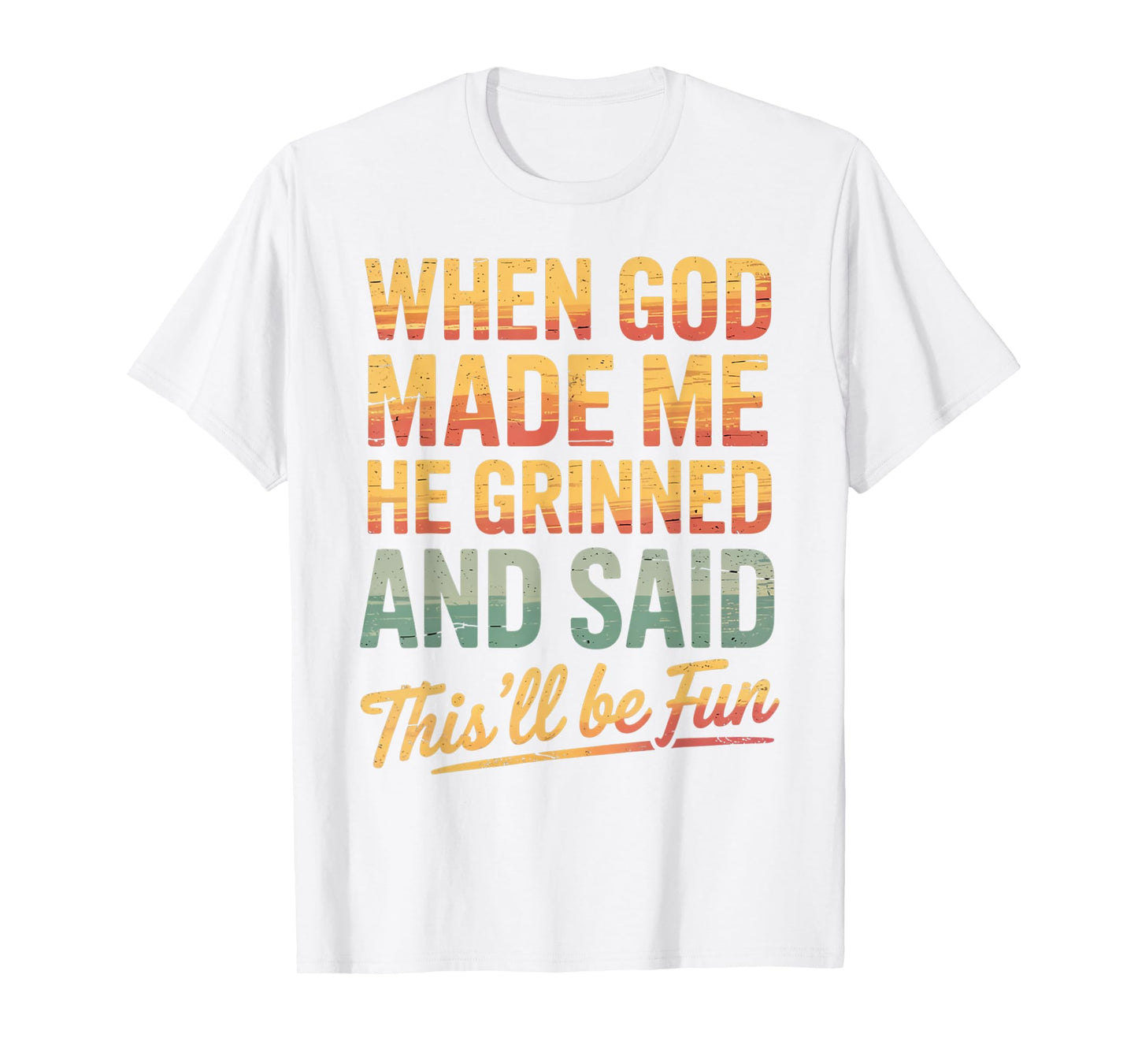 When God Made Me He Said This'll Be Fun for Men Dad, Husband T-Shirt