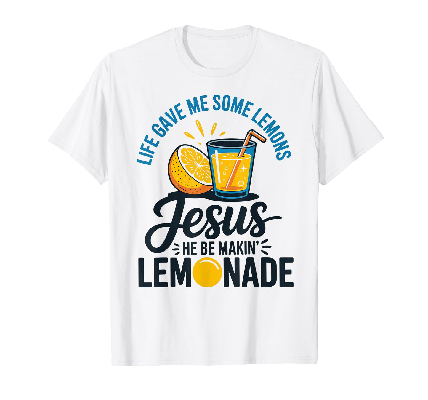 Life Gave Me Some Lemons Jesus He Be Makin Lemonade T-Shirt