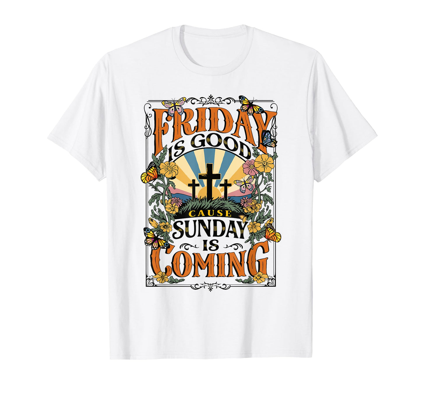 Friday Is Good Cause Sunday Jesus Is Coming Christian Easter T-Shirt