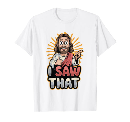 I Saw That Funny Jesus Humor Sarcastic Jesus Quote T-Shirt