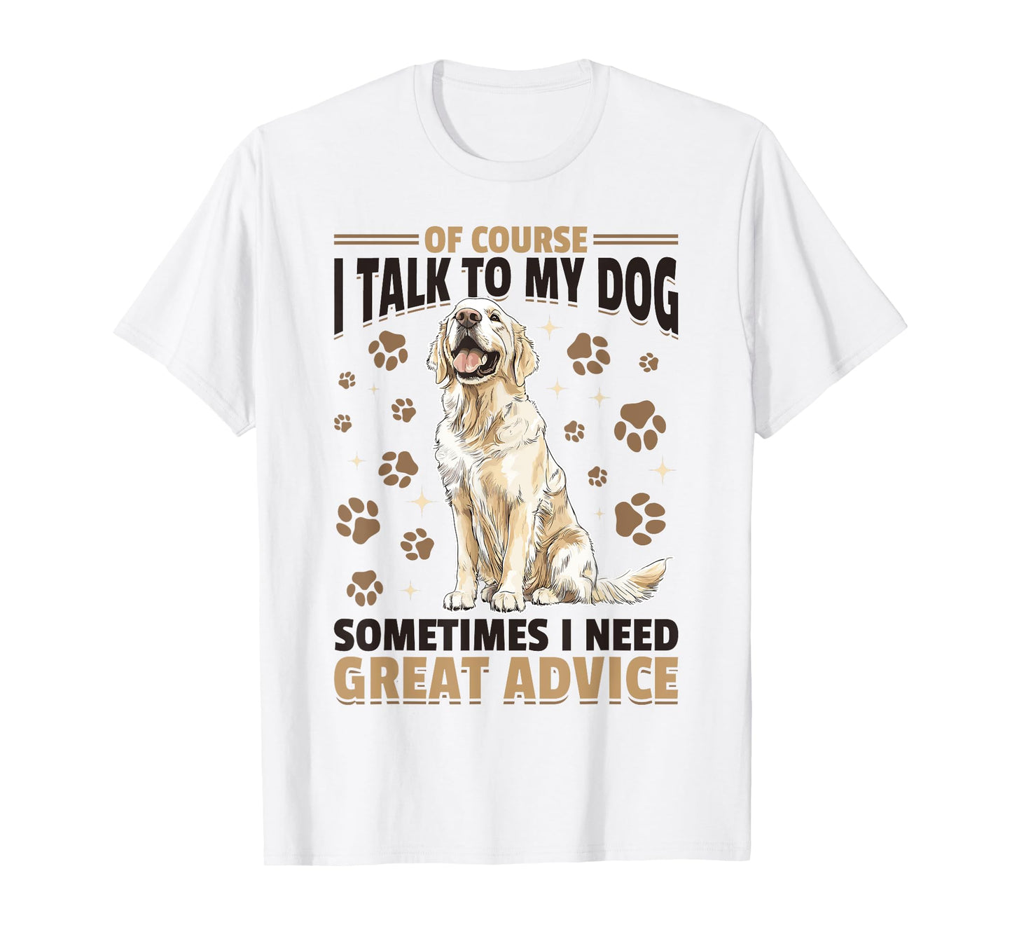 Golden Retriever Dog Breed Of course I talk to my dog T-Shirt