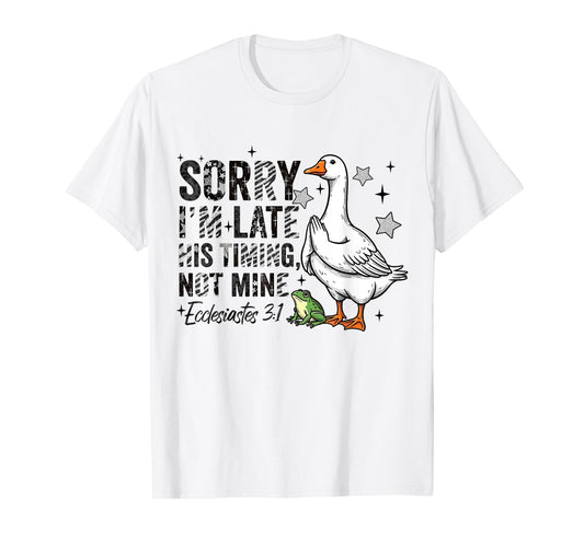 Sorry I'm Late His-Timing Not Mine Praying Goose Christian T-Shirt