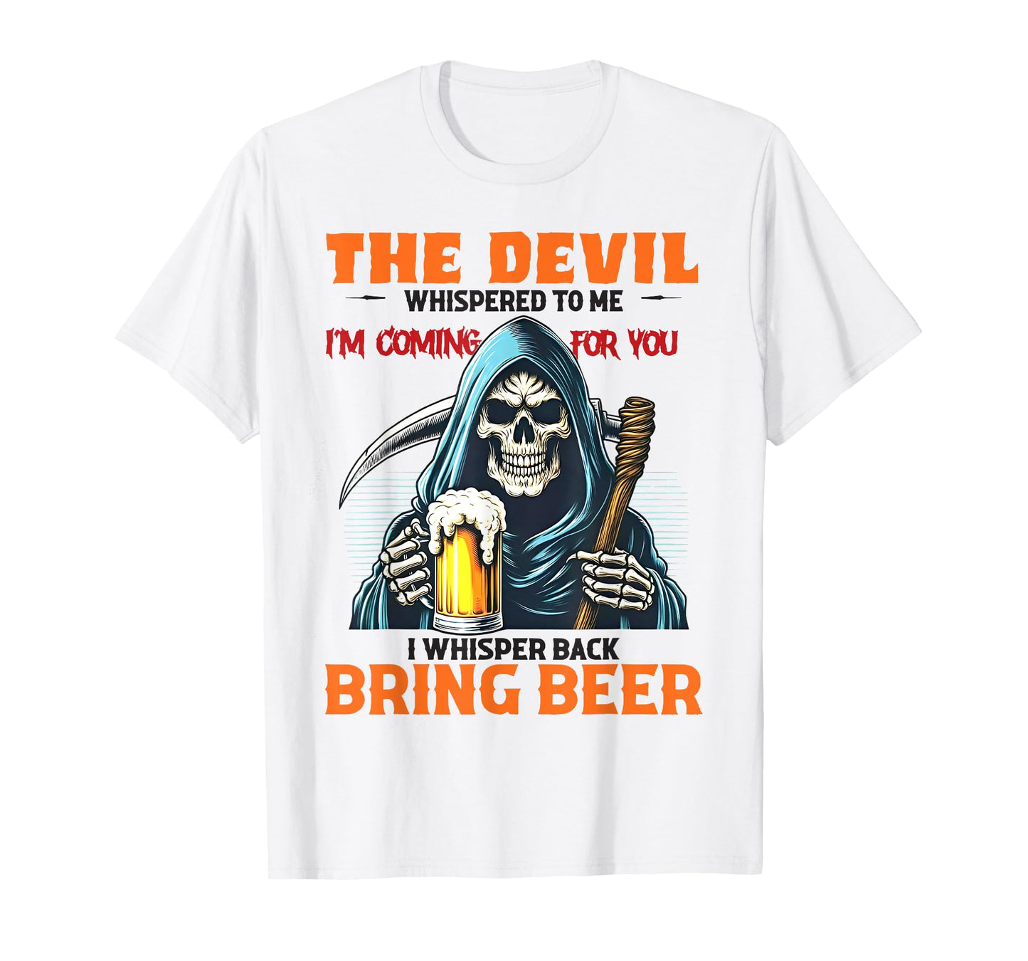 The Devil Whispered To Me I'm Coming For You I Whisper Beer T-Shirt